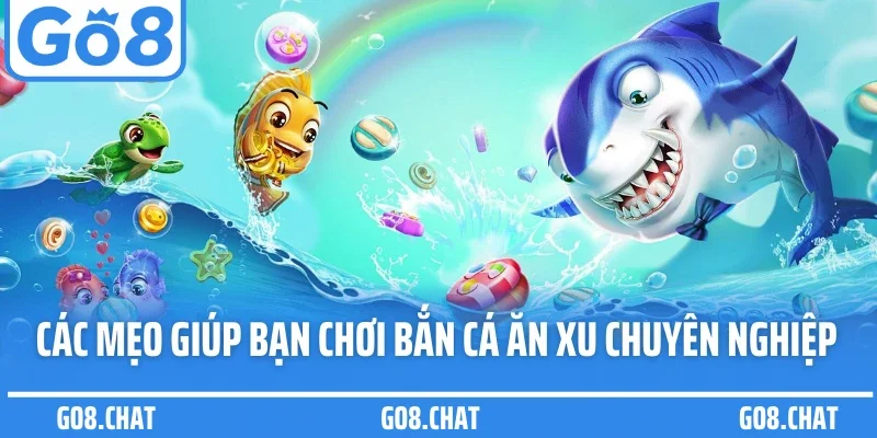 Các mẹo giúp bạn chơi bắn cá ăn xu chuyên nghiệp