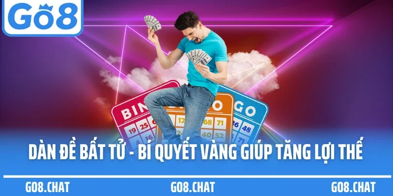 Dàn Đề Bất Tử - Bí Quyết Vàng Tại Go8 Giúp Tăng Lợi Thế