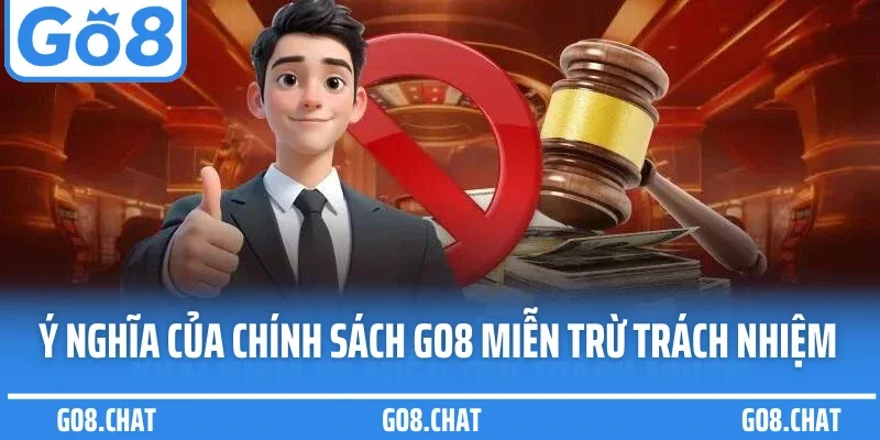 Ý nghĩa của chính sách GO8 miễn trừ trách nhiệm